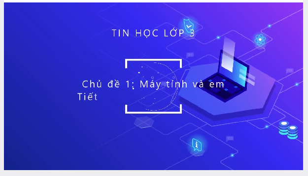 Chủ đề 1:  Máy tình và em 