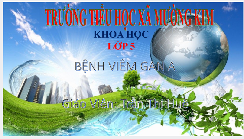 Khoa học lớp 5: Bệnh Viên Gan A