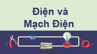 ĐIỆN VÀ MẠCH ĐIỆN 